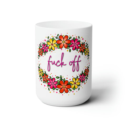 Fuck Off 15 oz Ceramic Mug